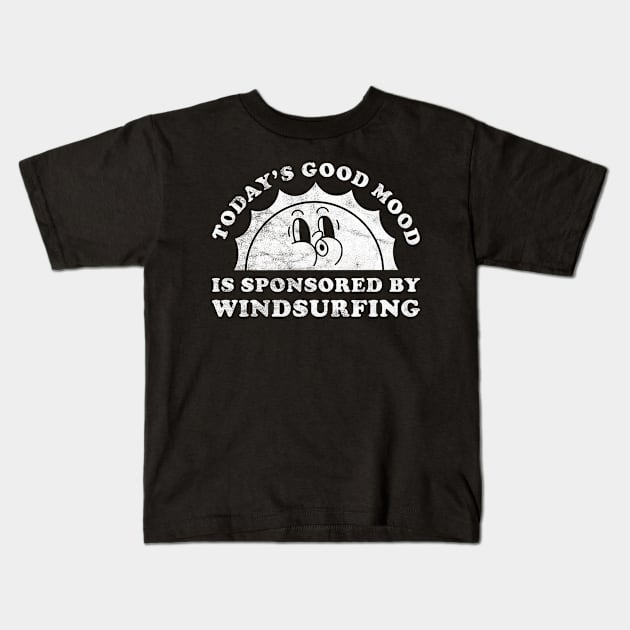 Today's Good Mood Is Sponsored By Windsurfing Gift for Windsurfing Lover Kids T-Shirt by JKFDesigns